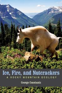 Ice, Fire, and Nutcrackers : A Rocky Mountain Ecology