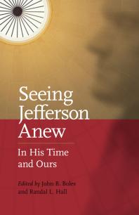 Seeing Jefferson Anew : In His Time and Ours