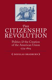 The Citizenship Revolution : Politics and the Creation of the American Union, 1774-1804