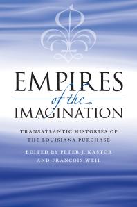 Empires of the Imagination : Transatlantic Histories of the Louisiana Purchase