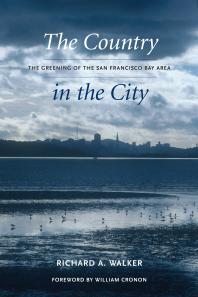 The Country in the City : The Greening of the San Francisco Bay Area
