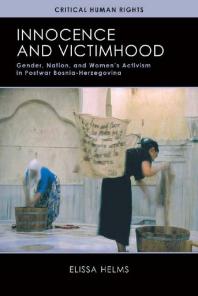 Innocence and Victimhood : Gender, Nation, and Women's Activism in Postwar Bosnia-Herzegovina
