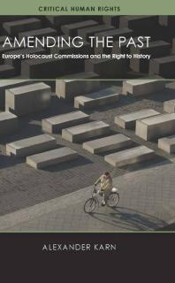 Amending the Past : Europe's Holocaust Commissions and the Right to History