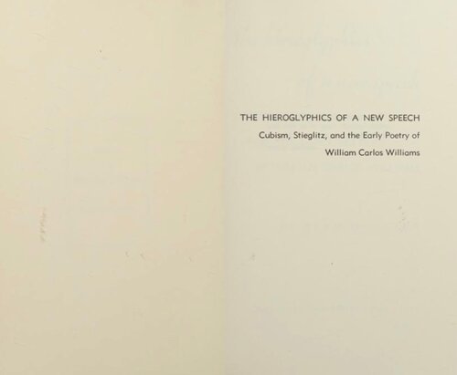 The Hieroglyphics of a New Speech: Cubism, Stieglitz, and the Early Poetry of William Carlos Williams
