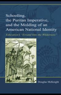 Schooling, the Puritan Imperative, and the Molding of an American National Identity : Education's Errand into the Wilderness