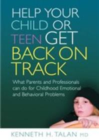 Help Your Child or Teen Get Back on Track : What Parents and Professionals Can Do for Childhood Emotional and Behavioral Problems