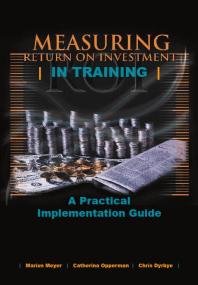 Measuring Return on Investment in Training : A Practical Implementation Guide