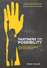 Partners for Possibility : How Business Leaders and Principals are Igniting Radical Change in South African Schools