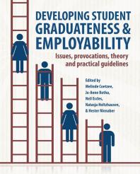 Developing Student Graduateness and Employability : Issues, Provocations, Theory and Practical Guidelines