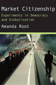 Market Citizenship : Experiments in Democracy and Globalization
