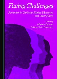 Facing Challenges : Feminism in Christian Higher Education and Other Places
