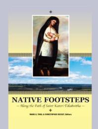 Native Footsteps : Along the Path of Saint Kateri Tekakwitha
