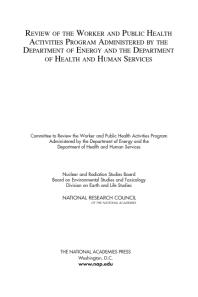 Review of the Worker and Public Health Activities Program Administered by the Department of Energy and the Department of Health and Human Services