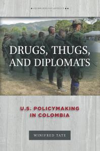 Drugs, Thugs, and Diplomats: U. S. Policymaking in Colombia