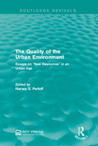 The Quality of the Urban Environment : Essays on New Resources in an Urban Age