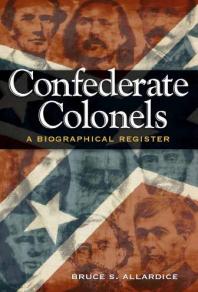 Confederate Colonels : A Biographical Register