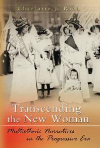 Transcending the New Woman : Multiethnic Narratives in the Progressive Era