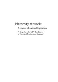 Maternity at Work : A Review of National Legislation - Findings from the ILO's Conditions of Work and Employment Database