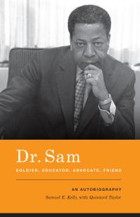 Dr. Sam, Soldier, Educator, Advocate, Friend : An Autobiography
