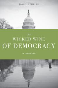 The Wicked Wine of Democracy : A Memoir of a Political Junkie, 1948-1995