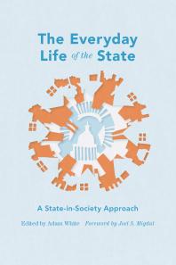 The Everyday Life of the State : A State-in-Society Approach