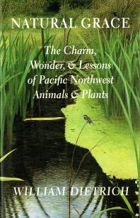 Natural Grace : The Charm, Wonder, and Lessons of Pacific Northwest Animals and Plants