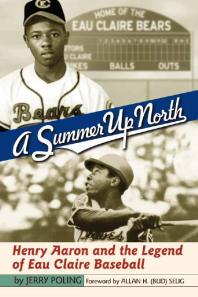 A Summer up North : Henry Aaron and the Legend of Eau Claire Baseball