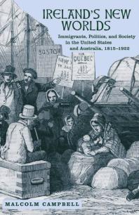 Ireland's New Worlds : Immigrants, Politics, and Society in the United States and Australia, 1815-1922