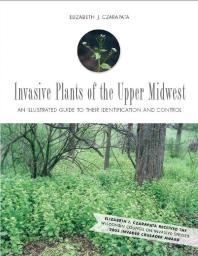 Invasive Plants of the Upper Midwest : An Illustrated Guide to Their Identification and Control
