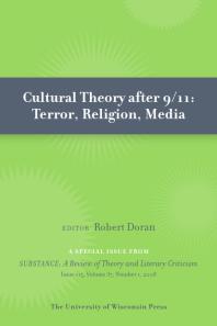 Cultural Theory After 9/11 : Terror, Religion, Media: Special Issue of SubStance, Issue 115, 37:1 (2008)