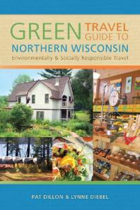 Green Travel Guide to Northern Wisconsin : Environmentally and Socially Responsible Travel