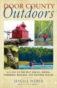 Door County Outdoors : A Guide to the Best Hiking, Biking, Paddling, Beaches, and Natural Places