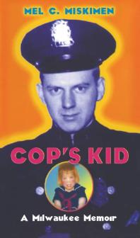 Cop's Kid : A Milwaukee Memoir