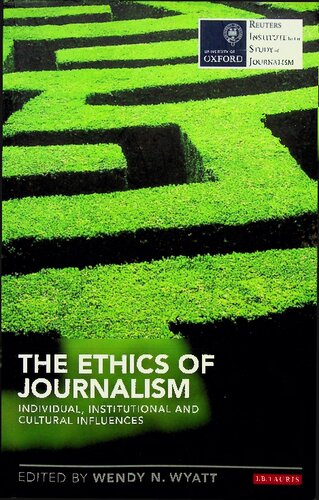 The Ethics of Journalism: Individual, Institutional and Cultural Influences (Reuters Institute for the Study of Journalism)