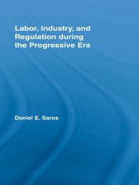 Labor, Industry, and Regulation During the Progressive Era