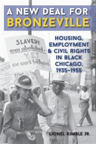 A New Deal for Bronzeville : Housing, Employment, and Civil Rights in Black Chicago, 1935-1955