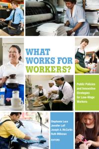 What Works for Workers? : Public Policies and Innovative Strategies for Low-Wage Workers