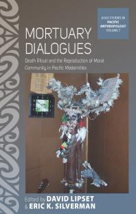 Mortuary Dialogues : Death Ritual and the Reproduction of Moral Community in Pacific Modernities