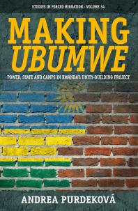 Making Ubumwe : Power, State and Camps in Rwanda's Unity-Building Project