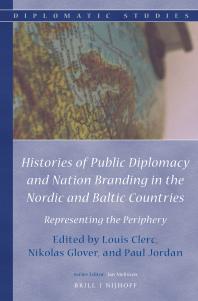 Histories of Public Diplomacy and Nation Branding in the Nordic and Baltic Countries : Representing the Periphery