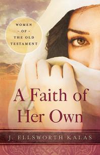 A Faith of Her Own : Women of the Old Testament