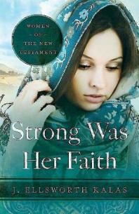 Strong Was Her Faith : Women of the New Testament