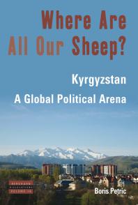 Where Are All Our Sheep? : Kyrgyzstan, a Global Political Arena
