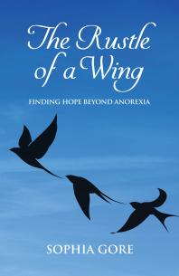 The Rustle of a Wing : Finding Hope Beyond Anorexia