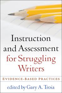 Instruction and Assessment for Struggling Writers : Evidence-Based Practices