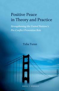Positive Peace in Theory and Practice : Strengthening the United Nations's Pre-Conflict Prevention Role