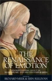The Renaissance of Emotion : Understanding Affect in Shakespeare and His Contemporaries