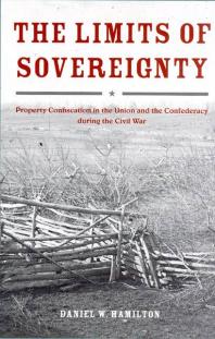 The Limits of Sovereignty : Property Confiscation in the Union and the Confederacy During the Civil War