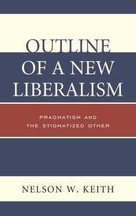 Outline of a New Liberalism : Pragmatism and the Stigmatized Other