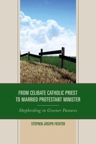 From Celibate Catholic Priest to Married Protestant Minister : Shepherding in Greener Pastures